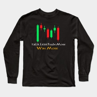 Talk Less, Trade More, Win More Forex Long Sleeve T-Shirt